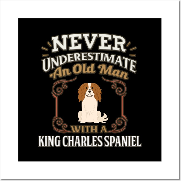 Never Under Estimate An Old Man With A King Charles Spaniel - Gift For King Charles Spaniel Owner King Charles Spaniel Lover Wall Art by HarrietsDogGifts